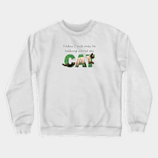 Today I will only be talking about my cat - Siamese cat oil painting word art Crewneck Sweatshirt